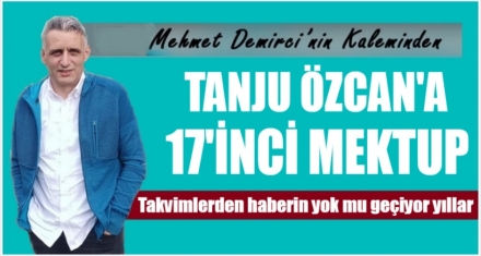 TANJU ÖZCAN'A 17'İNCİ MEKTUP