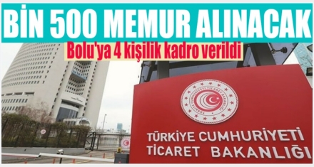 TİCARET BAKANLIĞI BİN 500 MEMUR ALACAK 