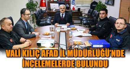VALİ KILIÇ AFAD İL MÜDÜRLÜĞÜ'NDE İNCELEMELERDE BULUNDU