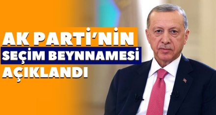 AK PARTİ'NİN SEÇİM BEYNNAMESİ AÇIKLANDI