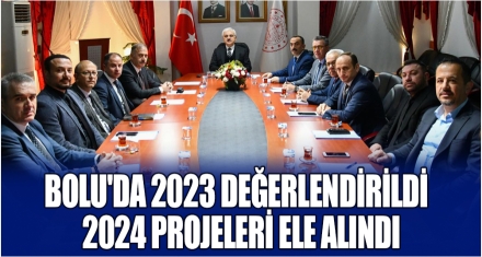 BOLU'DA 2023 DEĞERLENDİRİLDİ 2024 PROJELERİ ELE ALINDI