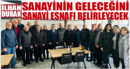 DURAK“SANAYİNİN GELECEĞİNİ SANAYİ ESNAFI BELİRLEYECEK”
