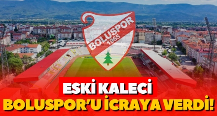 ESKİ KALECİ BOLUSPOR'U İCRAYA VERDİ!