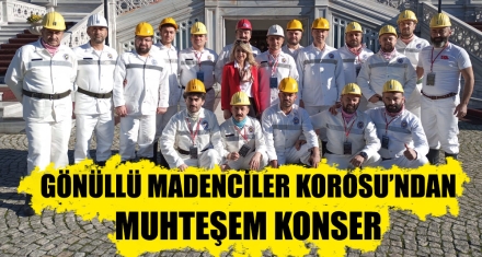 GÖNÜLLÜ MADENCİLER KOROSU'NDAN MUHTEŞEM KONSER 