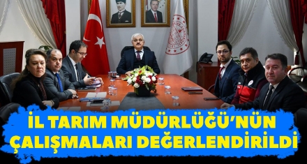 İL TARIM MÜDÜRLÜĞÜ'NÜN 2023-2024 YILI ÇALIŞMALARI DEĞERLENDİRİLDİ