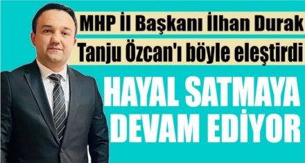 İLHAN DURAK; ‘ÖZCAN HAYAL SATIYOR'