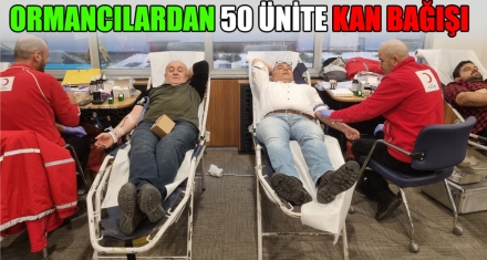 ORMANCILARDAN 50 ÜNİTE KAN BAĞIŞI