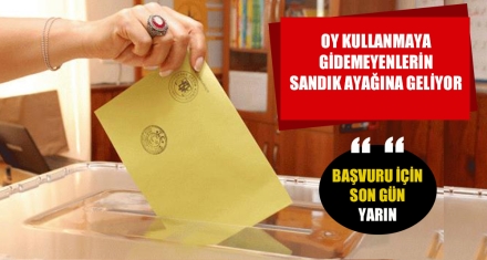 OY KULLANMAYA GİDEMEYENLERİN SANDIK AYAĞINA GİDİYOR