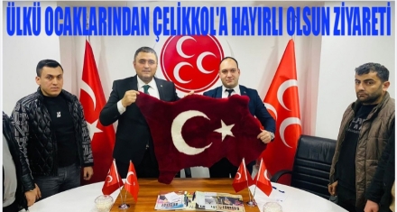 ÜLKÜ OCAKLARINDAN ÇELİKKOL'A HAYIRLI OLSUN ZİYARETİ