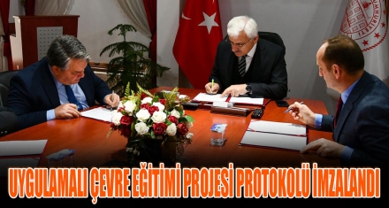 UYGULAMALI ÇEVRE EĞİTİMİ PROJESİ PROTOKOLÜ İMZALANDI   