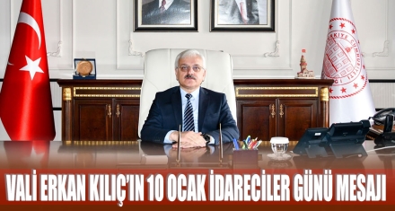 VALİ ERKAN KILIÇ'IN 10 OCAK İDARECİLER GÜNÜ MESAJI