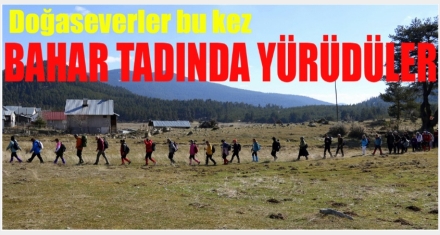 DOĞASEVERLER BU KEZ BAHAR TADINDA YÜRÜDÜ