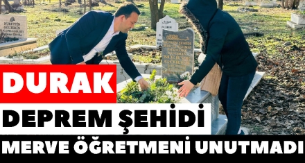 DURAK DEPREM ŞEHİDİ MERVE ÖĞRETMENİ UNUTMADI