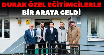 DURAK ÖZEL EĞİTİMCİLERLE BİR ARAYA GELDİ