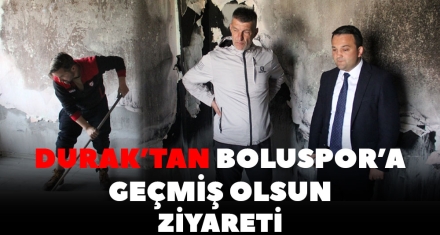 DURAK'TAN BOLUSPOR'A GEÇMİŞ OLSUN ZİYARETİ