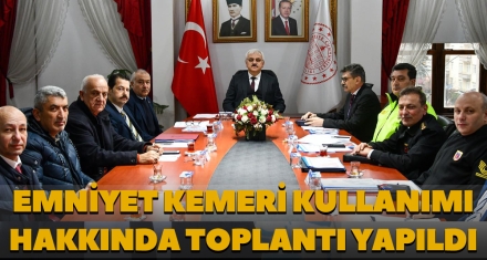 EMNİYET KEMERİ KULLANIMI HAKKINDA TOPLANTI YAPILDI