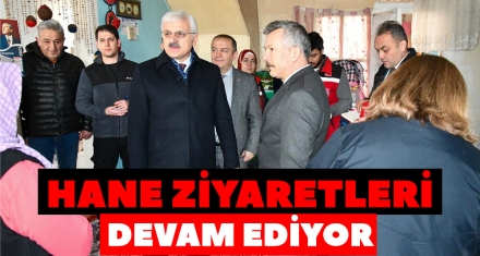 HANE ZİYARETLERİ DEVAM EDİYOR