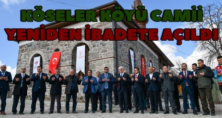 KÖSELER KÖYÜ CAMİİ YENİDEN İBADETE AÇILDI