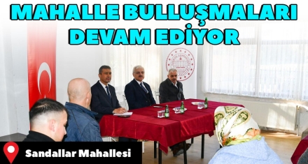 MAHALLE BULLUŞMALARI DEVAM EDİYOR