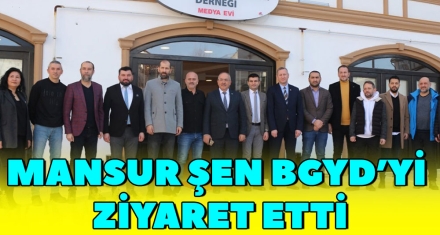 MANSUR ŞEN BGYD'Yİ ZİYARET ETTİ 