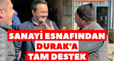 SANAYİ ESNAFINDAN DURAK'A TAM DESTEK