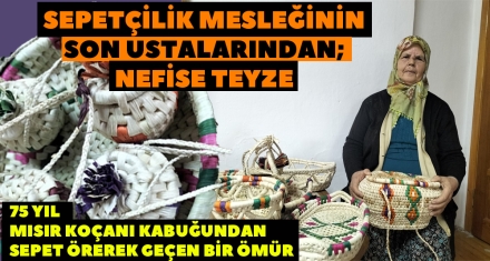 SEPETÇİLİK MESLEĞİNİN SON USTALARINDAN; NEFİSE TEYZE