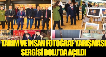 TARIM VE İNSAN FOTOĞRAF YARIŞMASI SERGİSİ BOLU'DA AÇILDI