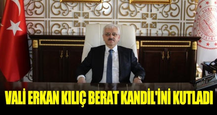 VALİ ERKAN KILIÇ BERAT KANDİL'İNİ KUTLADI