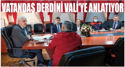 VATANDAŞ DERDİNİ VALİ'YE ANLATIYOR 