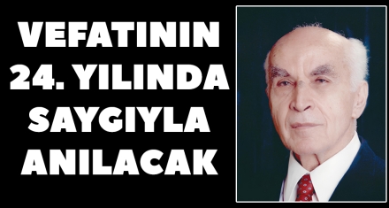 VEFATININ 24. YILINDA SAYGIYLA ANILACAK