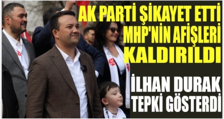 AK PARTİ ŞİKÂYET ETTİ MHP'NİN AFİŞLERİ TOPLANDI