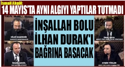 AKGÜL “14 MAYIS'TA AYNI ALGIYI YAPTILAR AMA TUTMADI”