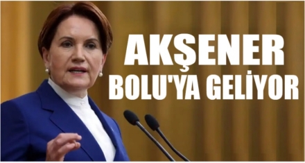 Akşener Bolu'ya geliyor