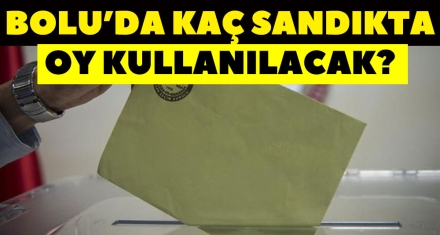 BOLU KAÇ SANDIKTA OY KULLANACAK?