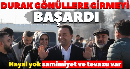 DURAK GÖNÜLLERE GİRMEYİ BAŞARDI