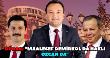 DURAK; “MAALESEF, DEMİRKOL DA HAKLI, ÖZCAN DA”