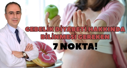 GEBELİK DİYABETİ HAKKINDA BİLİNMESİ GEREKEN 7 NOKTA!