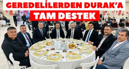 GEREDELİLERDEN DURAK'A TAM DESTEK