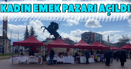 KADIN EMEK PAZARI AÇILDI