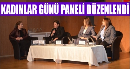 KADINLAR GÜNÜ PANELİ GERÇEKLEŞTİRİLDİ