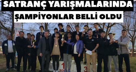 SATRANÇ YARIŞMALARINDA ŞAMPİYONLAR BELLİ OLDU