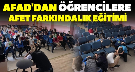 AFAD'DAN ÖĞRENCİLERE AFET FARKINDALIK EĞİTİMİ