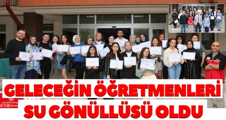 GELECEĞİN ÖĞRETMENLERİ SU GÖNÜLLÜSÜ OLDU