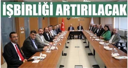  İŞBİRLİĞİ ARTIRILACAK 