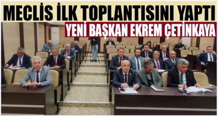 MECLİS İLK TOPLANTISINI YAPTI