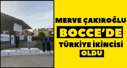 MERVE ÇAKIROĞLU BOCCE'DE TÜRKİYE İKİNCİSİ OLDU