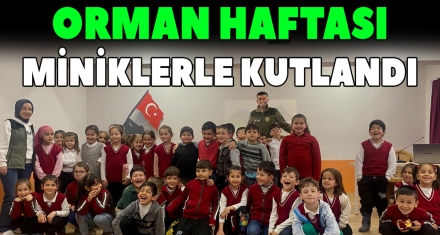 ORMAN HAFTASI MİNİKLERLE KUTLANDI