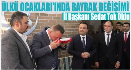 ÜLKÜ OCAKLARINDA BAYRAK DEĞİŞİMİ 