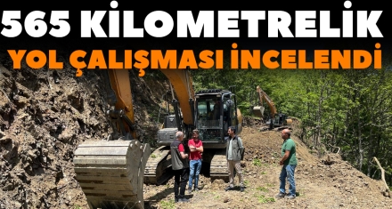 565 KİLOMETRELİK YOL ÇALIŞMASI İNCELENDİ