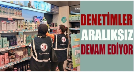 DENETİMLER DEVAM EDİYOR